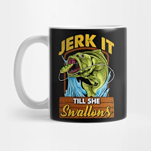 Fishing Jerk It Till She Swallows Fisherman Mug